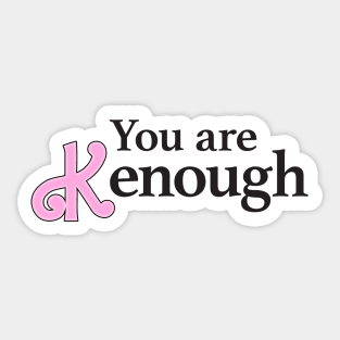 you are kenough Sticker